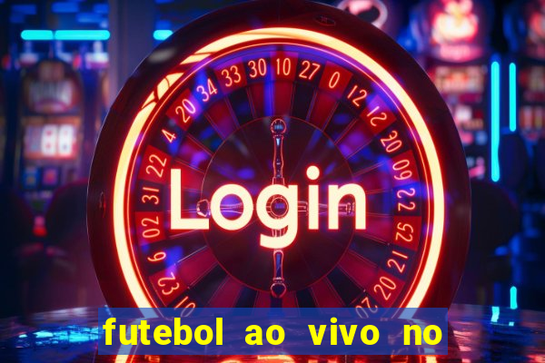 futebol ao vivo no celular futemax